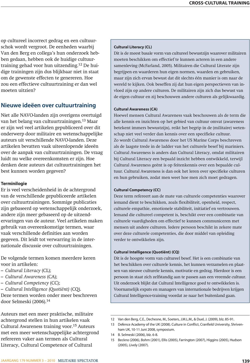 12 De huidige trainingen zijn dus blijkbaar niet in staat om de gewenste effecten te genereren. Hoe zou een effectieve cultuurtraining er dan wel moeten uitzien?