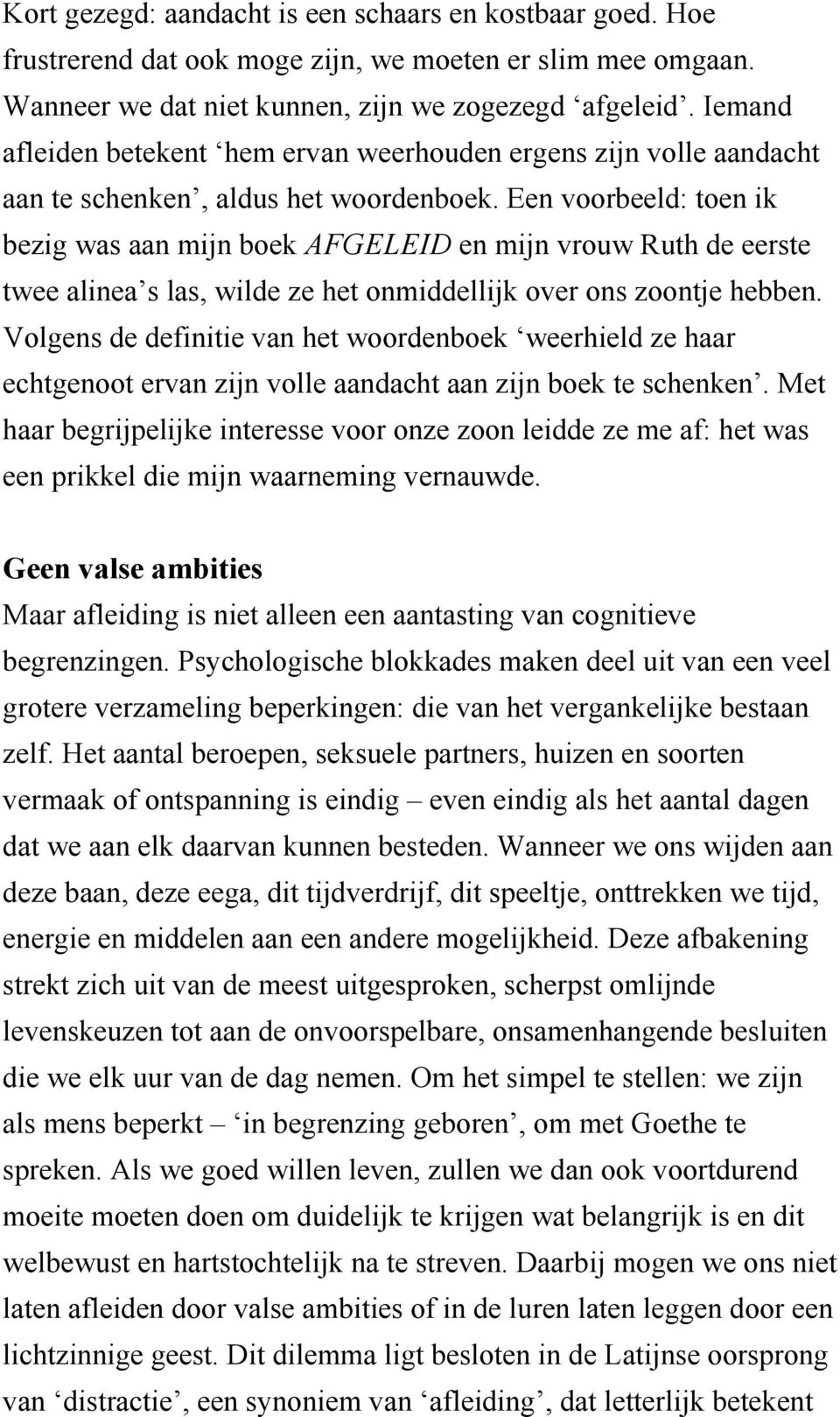 Een voorbeeld: toen ik bezig was aan mijn boek AFGELEID en mijn vrouw Ruth de eerste twee alinea s las, wilde ze het onmiddellijk over ons zoontje hebben.