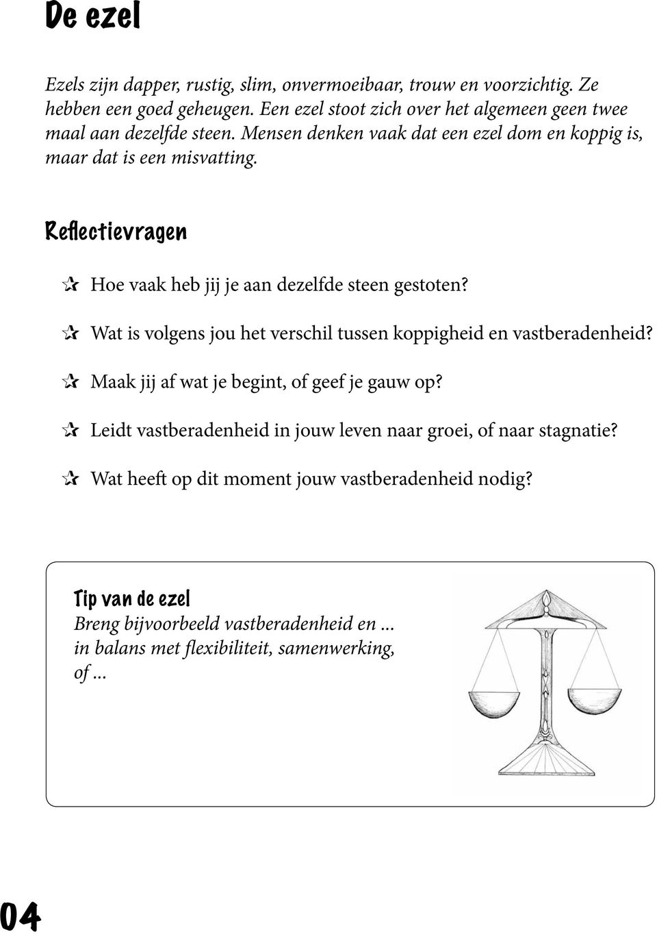 Reflectievragen Hoe vaak heb jij je aan dezelfde steen gestoten? Wat is volgens jou het verschil tussen koppigheid en vastberadenheid?