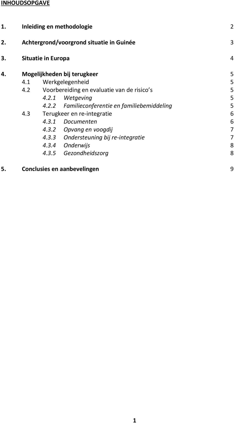 2.2 Familieconferentie en familiebemiddeling 5 4.3 Terugkeer en re-integratie 6 4.3.1 Documenten 6 4.3.2 Opvang en voogdij 7 4.