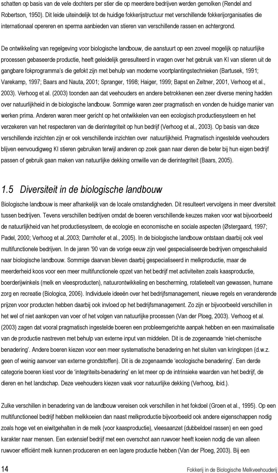 De ontwikkeling van regelgeving voor biologische landbouw, die aanstuurt op een zoveel mogelijk op natuurlijke processen gebaseerde productie, heeft geleidelijk geresulteerd in vragen over het