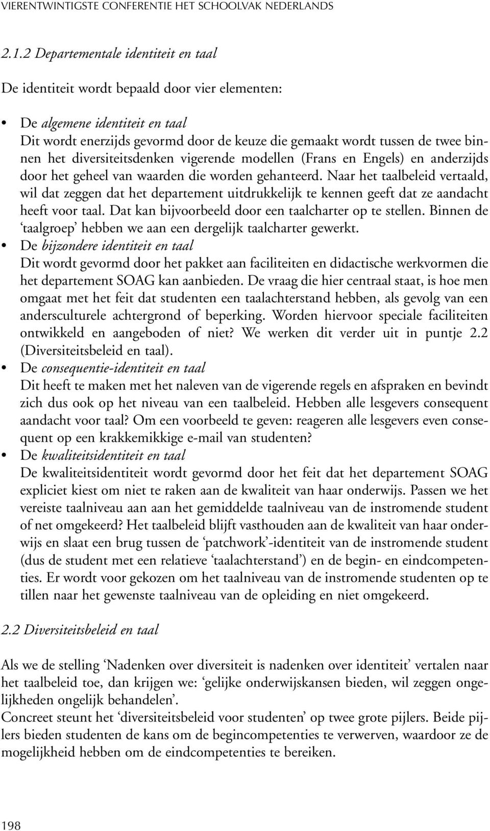 het diversiteitsdenken vigerende modellen (Frans en Engels) en anderzijds door het geheel van waarden die worden gehanteerd.