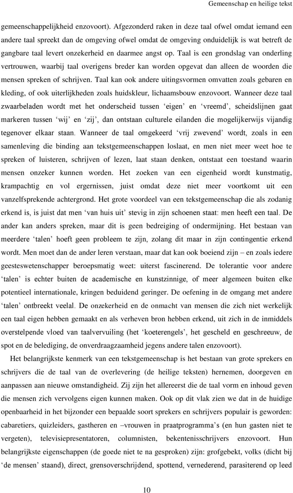 Taal is een grondslag van onderling vertrouwen, waarbij taal overigens breder kan worden opgevat dan alleen de woorden die mensen spreken of schrijven.