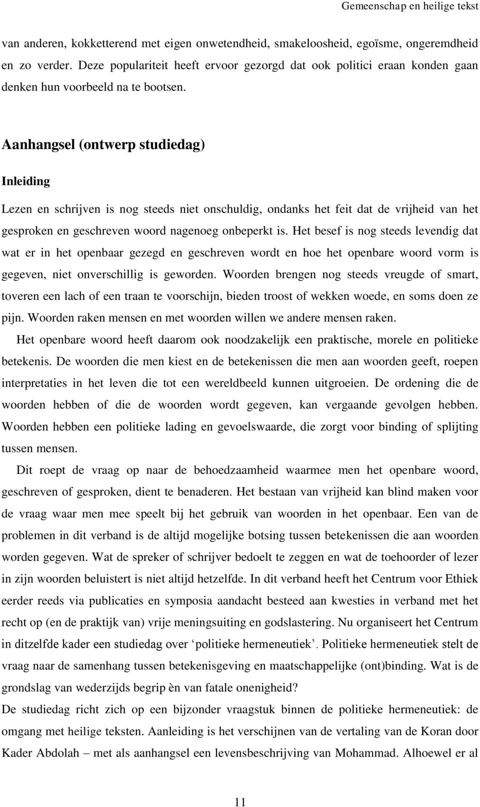 Aanhangsel (ontwerp studiedag) Inleiding Lezen en schrijven is nog steeds niet onschuldig, ondanks het feit dat de vrijheid van het gesproken en geschreven woord nagenoeg onbeperkt is.