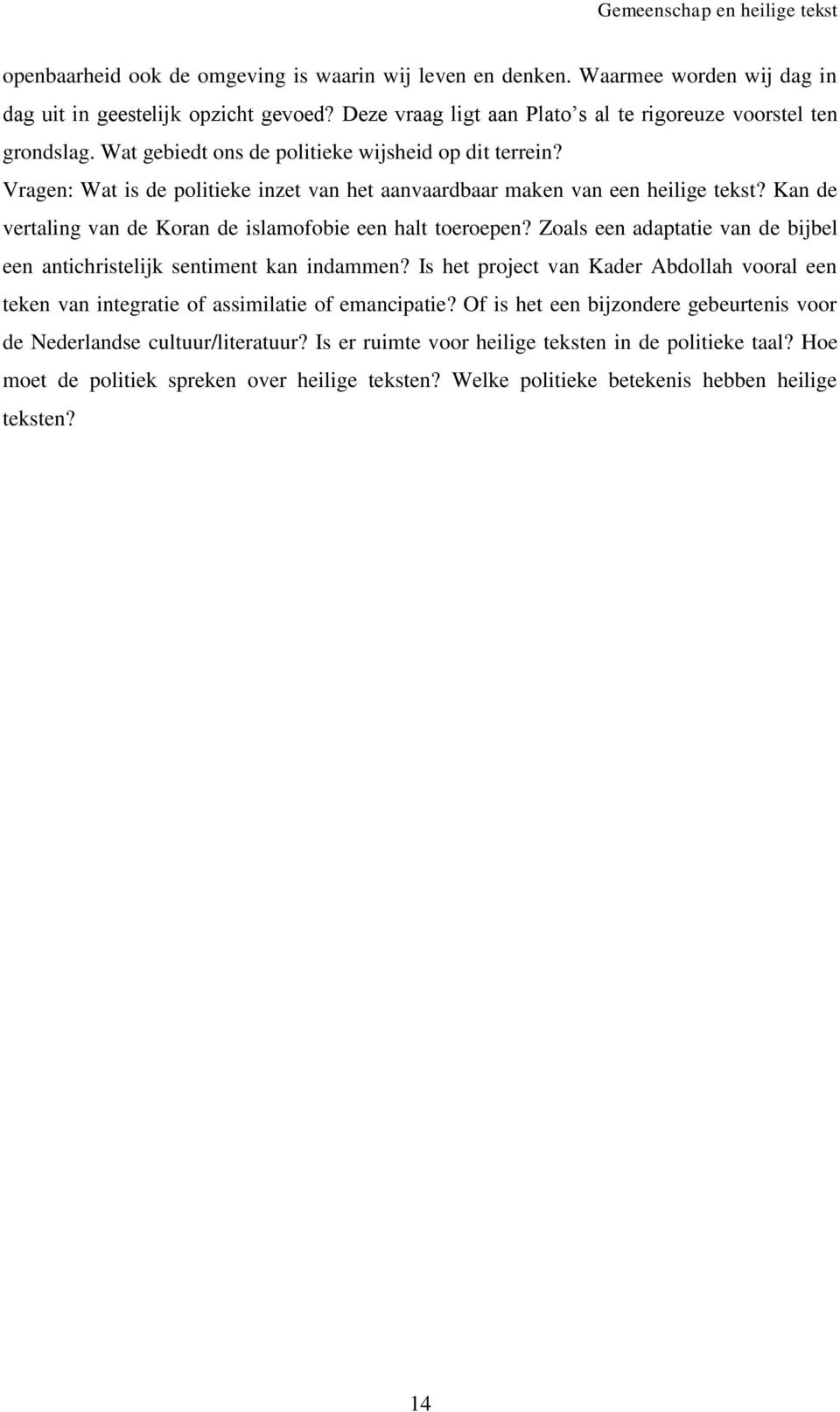 Kan de vertaling van de Koran de islamofobie een halt toeroepen? Zoals een adaptatie van de bijbel een antichristelijk sentiment kan indammen?