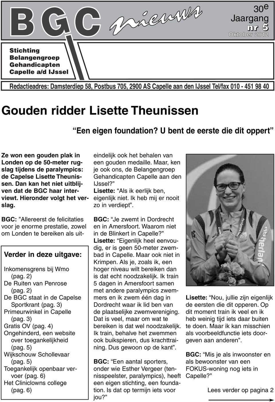 Hieronder volgt het verslag. Verder in deze uitgave: Inkomensgrens bij Wmo (pag. 2) De Ruiten van Penrose (pag. 2) De BGC staat in de Capelse Sportkrant (pag. 3) Primeurwinkel in Capelle (pag.