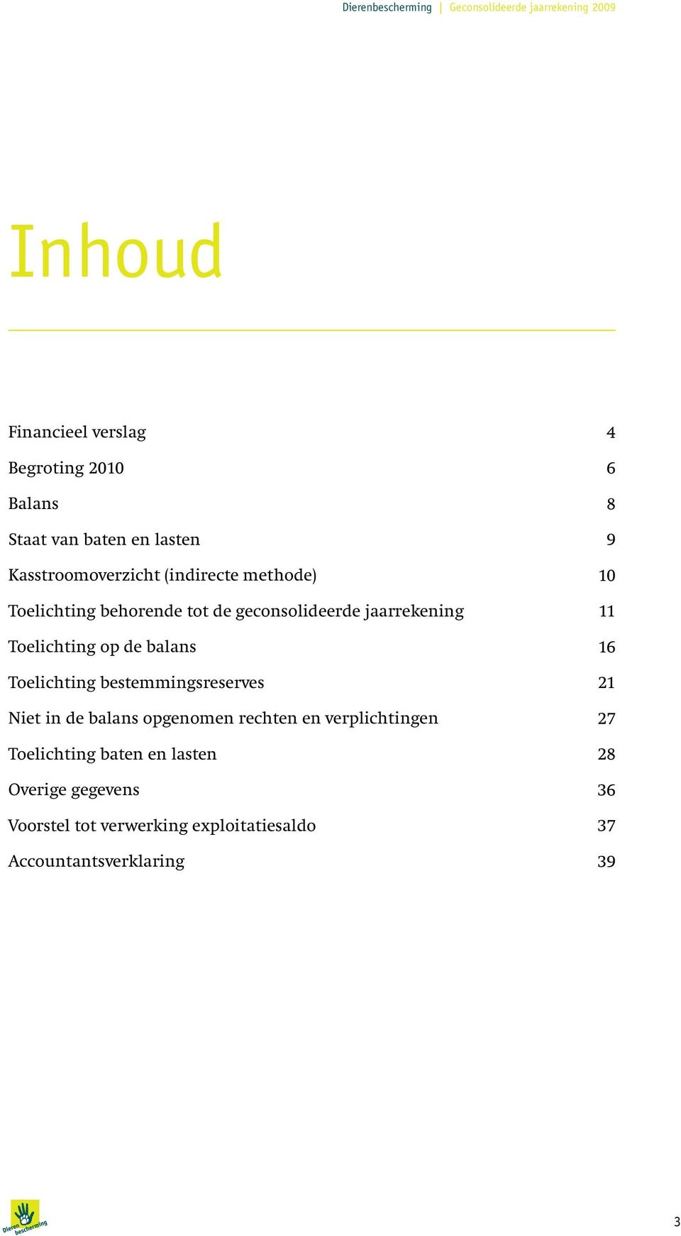 bestemmingsreserves Niet in de balans opgenomen rechten en verplichtingen Toelichting baten en lasten