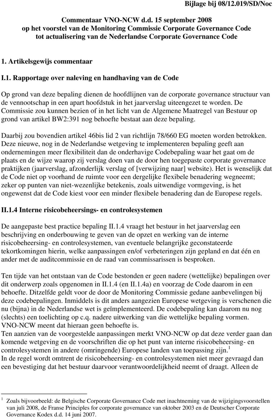 over naleving en handhaving van de Code Op grond van deze bepaling dienen de hoofdlijnen van de corporate governance structuur van de vennootschap in een apart hoofdstuk in het jaarverslag