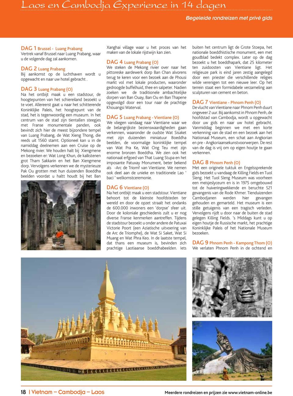 DAG 3 Luang Prabang (O) Na het ontbijt maak u een stadstour, de hoogtepunten van het schiereiland bezoekt u te voet.