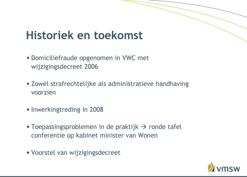 handhaving voorzien Inwerkingtreding in 2008 Toepassingsproblemen in de