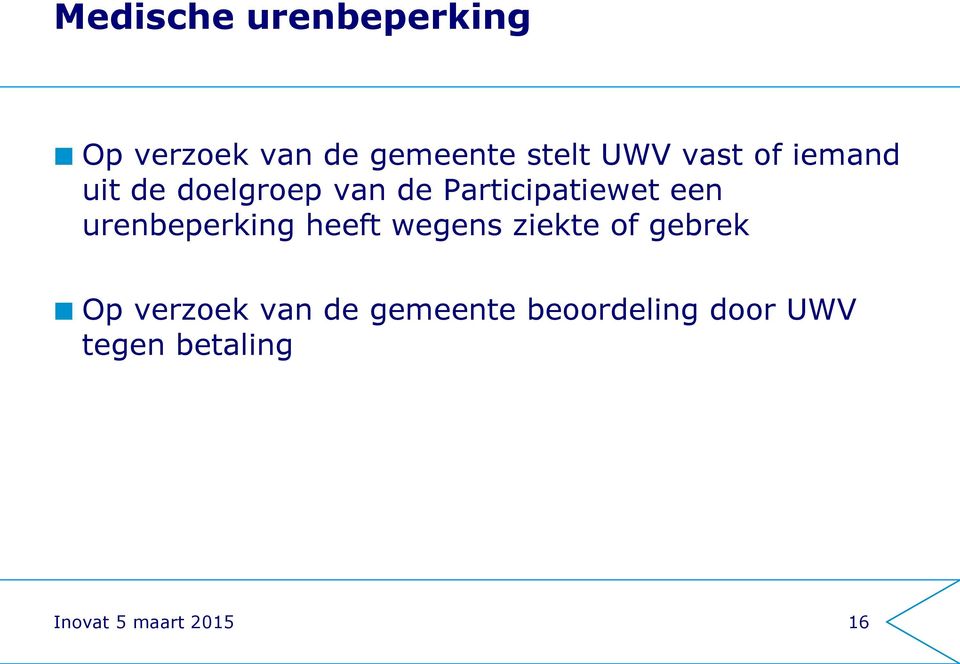 urenbeperking heeft wegens ziekte of gebrek Op verzoek van de