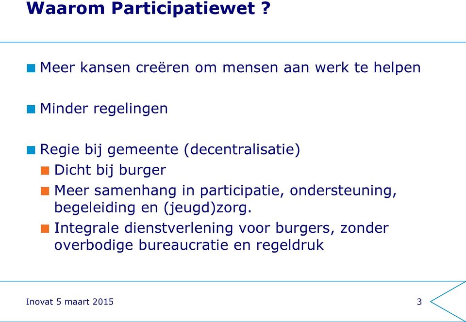 gemeente (decentralisatie) Dicht bij burger Meer samenhang in participatie,