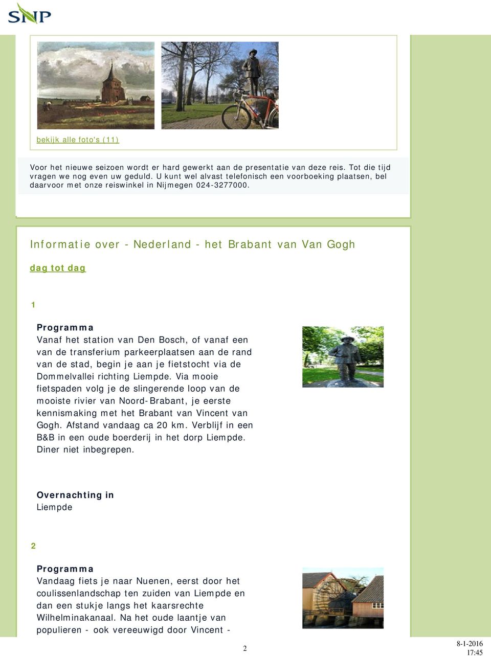 Informatie over - Nederland - het Brabant van Van Gogh dag tot dag 1 Programma Vanaf het station van Den Bosch, of vanaf een van de transferium parkeerplaatsen aan de rand van de stad, begin je aan