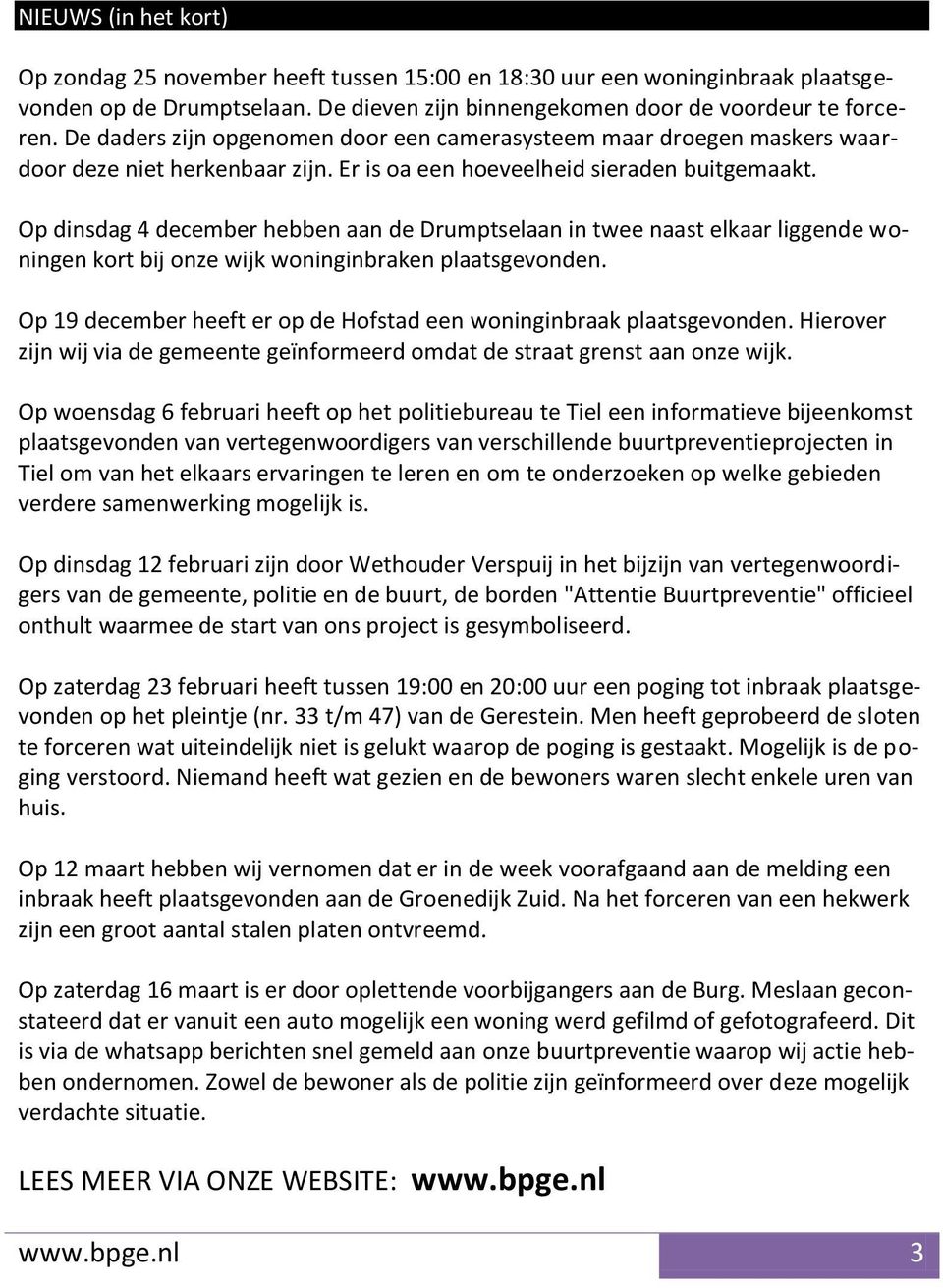 Op dinsdag 4 december hebben aan de Drumptselaan in twee naast elkaar liggende woningen kort bij onze wijk woninginbraken plaatsgevonden.