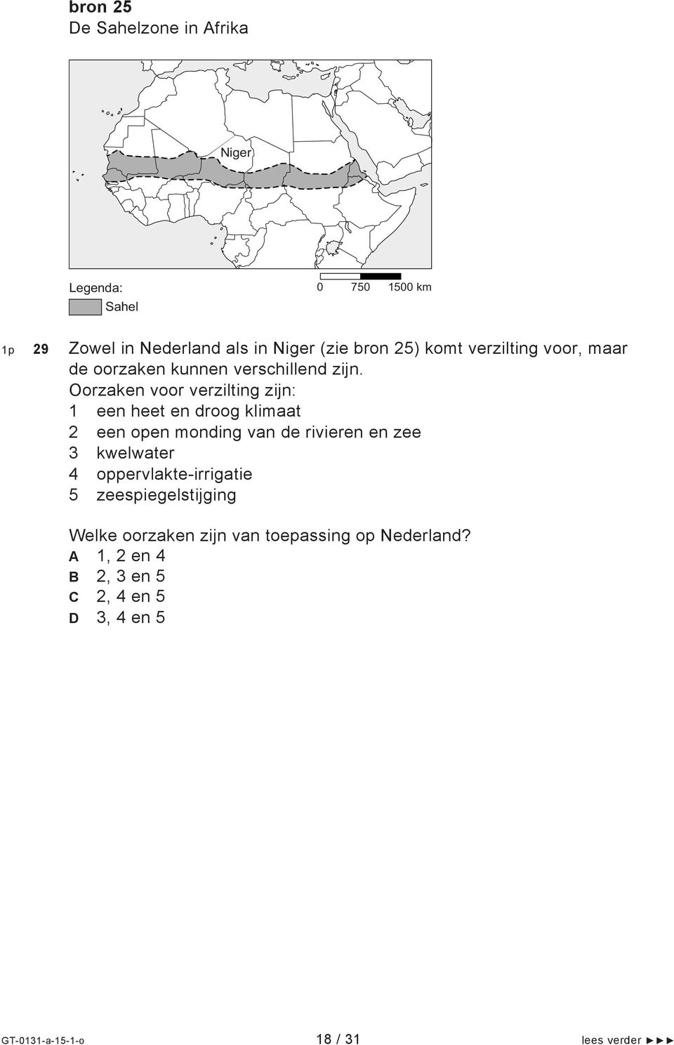 Oorzaken voor verzilting zijn: 1 een heet en droog klimaat 2 een open monding van de rivieren en zee 3 kwelwater 4