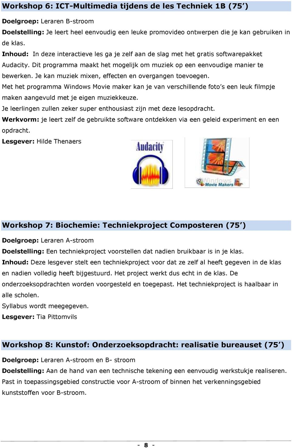 Je kan muziek mixen, effecten en overgangen toevoegen. Met het programma Windows Movie maker kan je van verschillende foto s een leuk filmpje maken aangevuld met je eigen muziekkeuze.