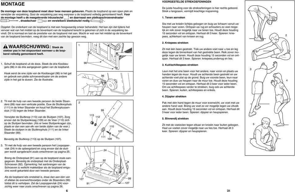 Voor de montage heeft u de meegeleverde inbussleutel en daarnaast een platkopschroevendraaier, draadschaar en verstelbare steeksleutel nodig.