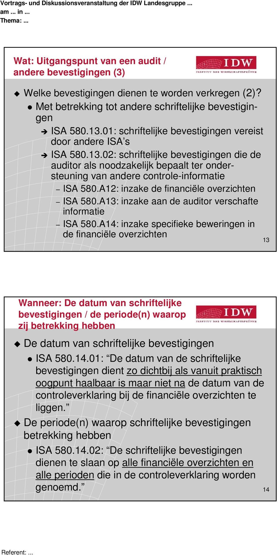 A12: inzake de financiële overzichten ISA 580.A13: inzake aan de auditor verschafte informatie ISA 580.