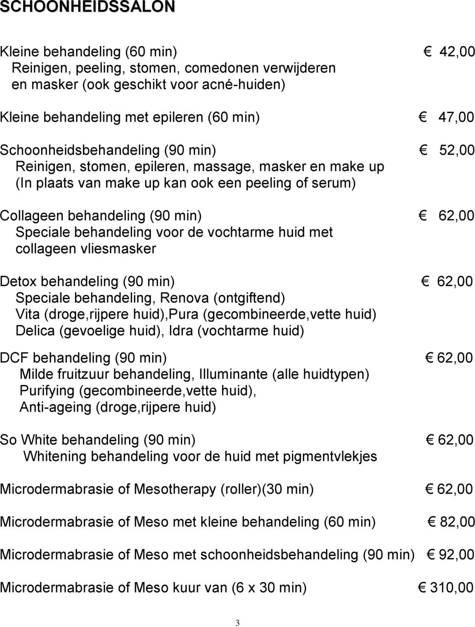 behandeling voor de vochtarme huid met collageen vliesmasker Detox behandeling (90 min) 62,00 Speciale behandeling, Renova (ontgiftend) Vita (droge,rijpere huid),pura (gecombineerde,vette huid)