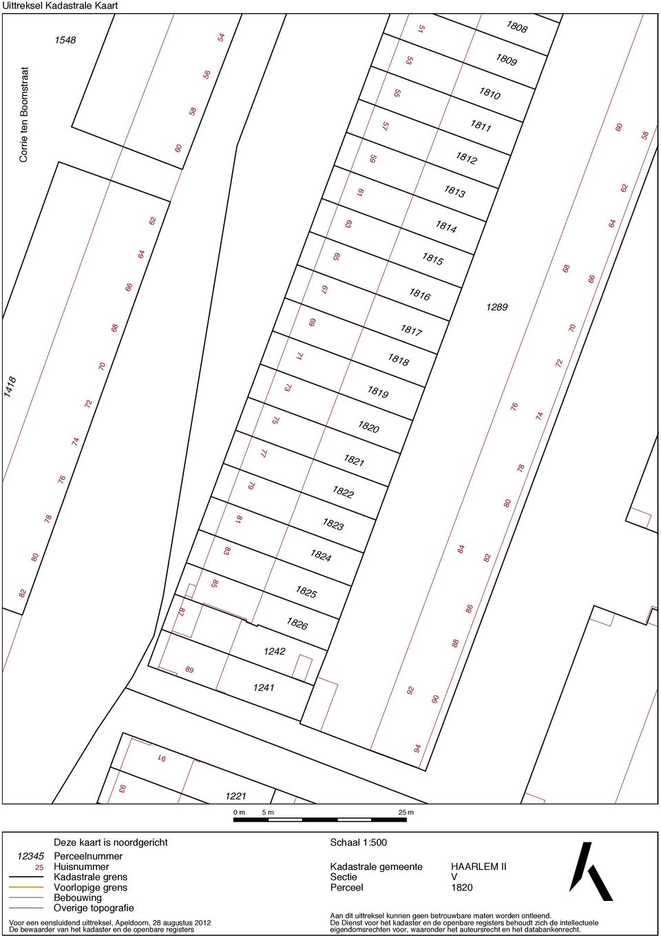 Perceelnummer Huisnummer Kadastrale grens Voorlopige grens Bebouwing Overige topografie Voor een eensluidend uittreksel, Apeldoorn, 28 augustus 2012 De bewaarder van het kadaster en de openbare