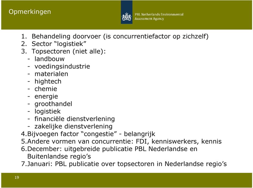 financiële dienstverlening - zakelijke dienstverlening 4.Bijvoegen factor congestie - belangrijk 5.