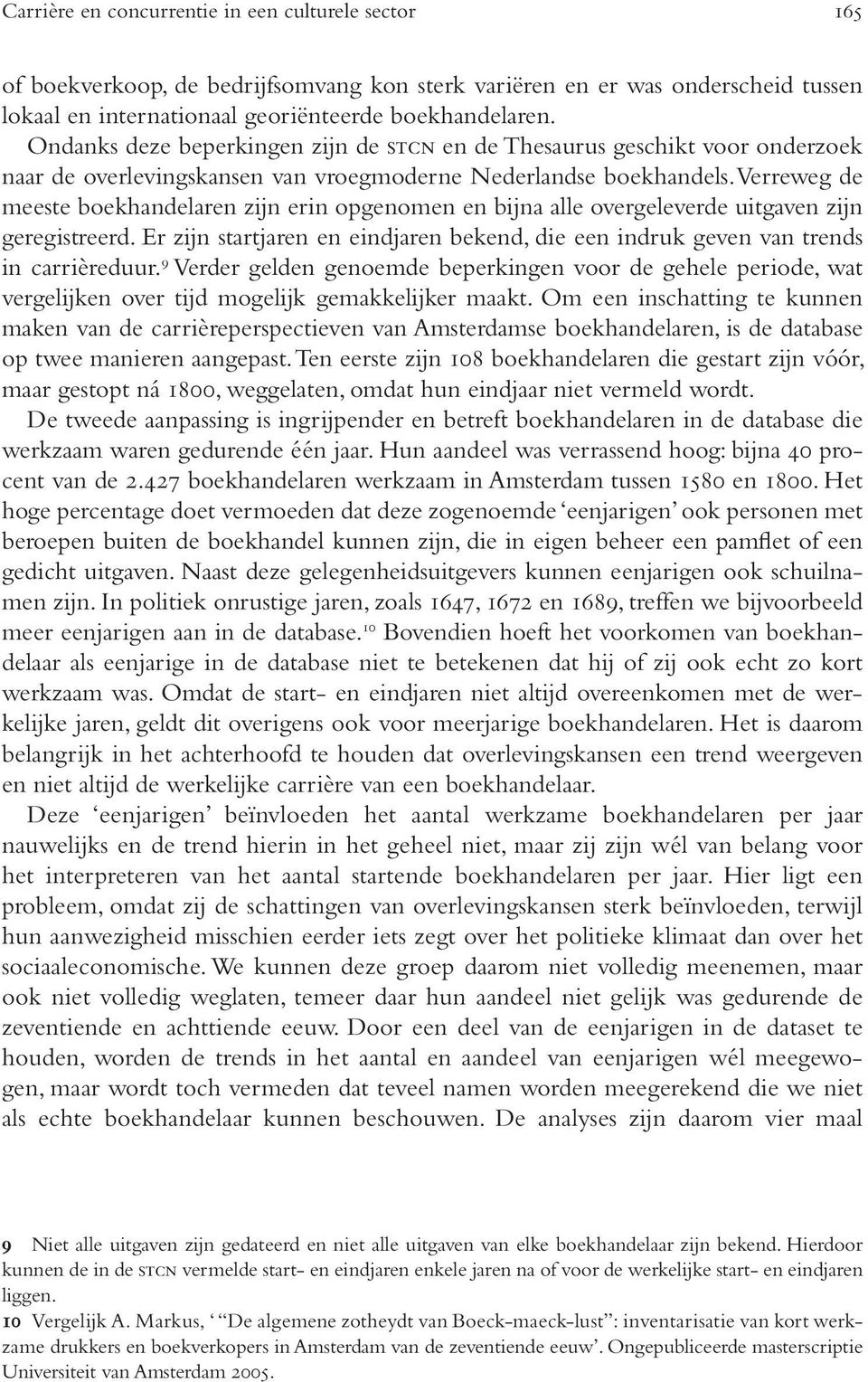 Verreweg de meeste boekhandelaren zijn erin opgenomen en bijna alle overgeleverde uitgaven zijn geregistreerd. Er zijn startjaren en eindjaren bekend, die een indruk geven van trends in carrièreduur.