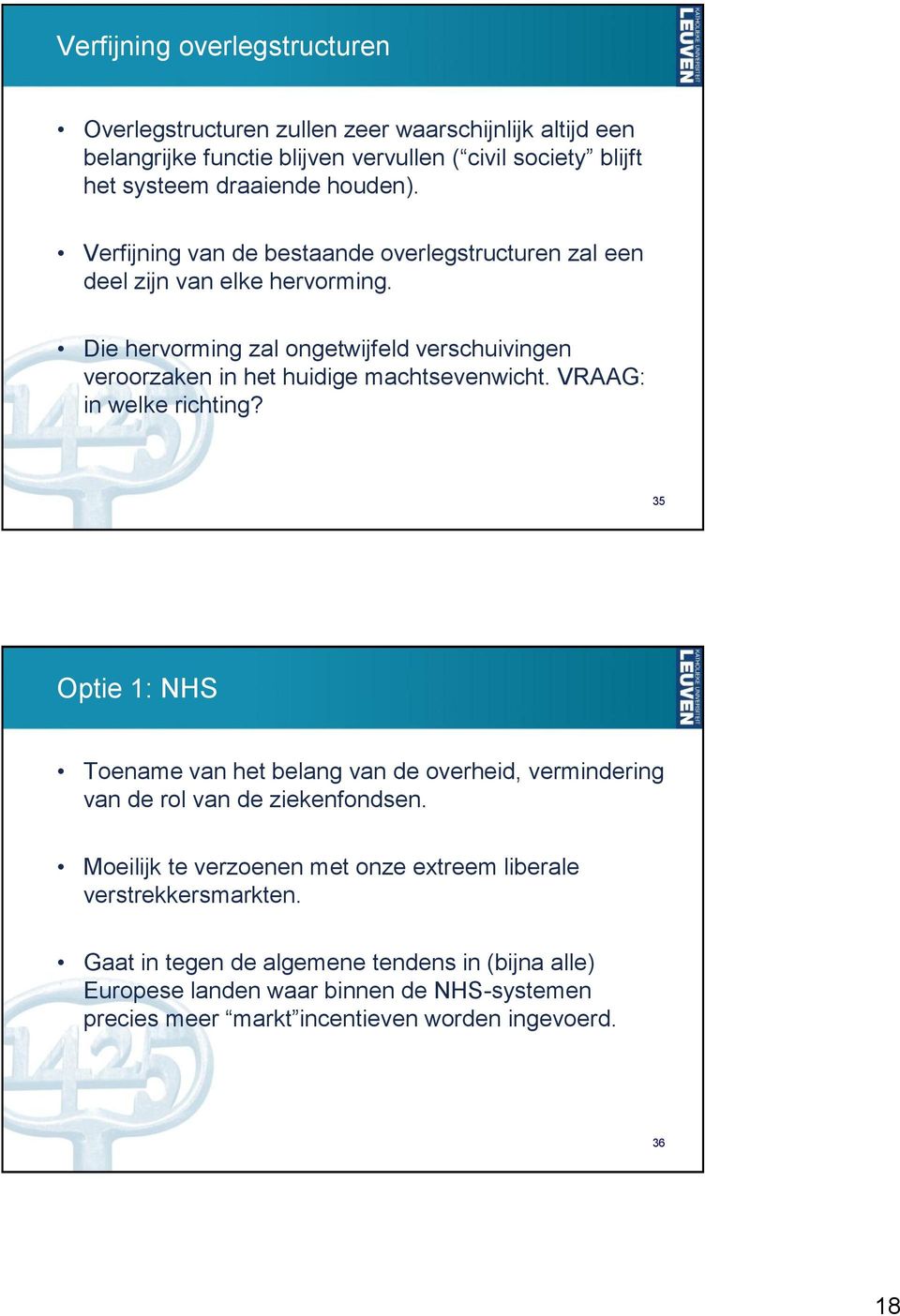 Die hervorming zal ongetwijfeld verschuivingen veroorzaken in het huidige machtsevenwicht. VRAAG: in welke richting?