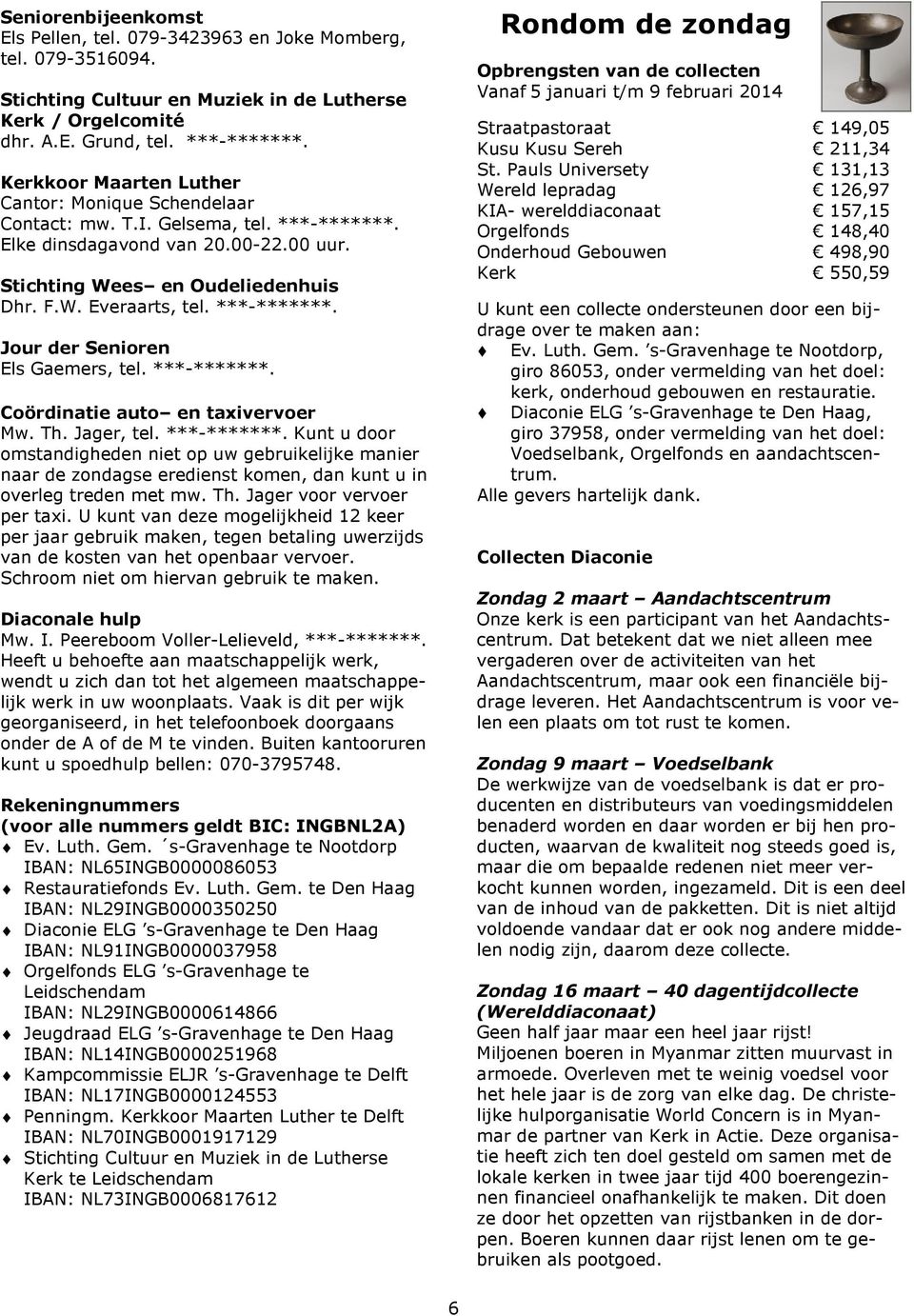 ***-*******. Jour der Senioren Els Gaemers, tel. ***-*******. Coördinatie auto en taxivervoer Mw. Th. Jager, tel. ***-*******. Kunt u door omstandigheden niet op uw gebruikelijke manier naar de zondagse eredienst komen, dan kunt u in overleg treden met mw.