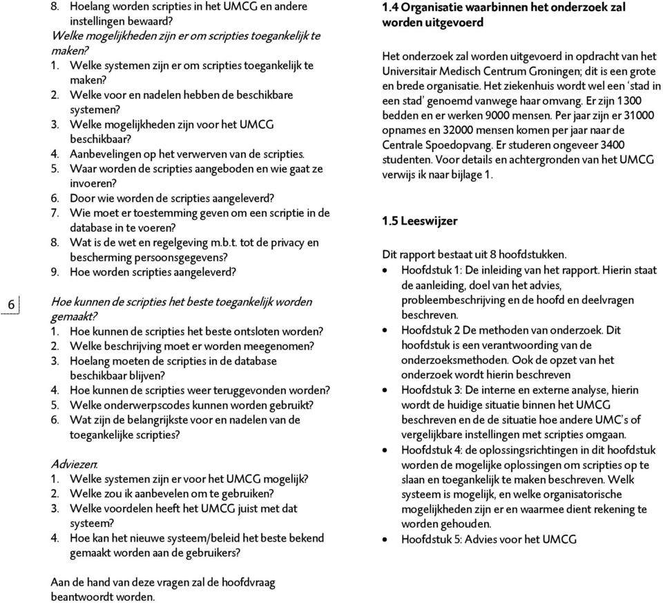 Waar worden de scripties aangeboden en wie gaat ze invoeren? 6. Door wie worden de scripties aangeleverd? 7. Wie moet er toestemming geven om een scriptie in de database in te voeren? 8.