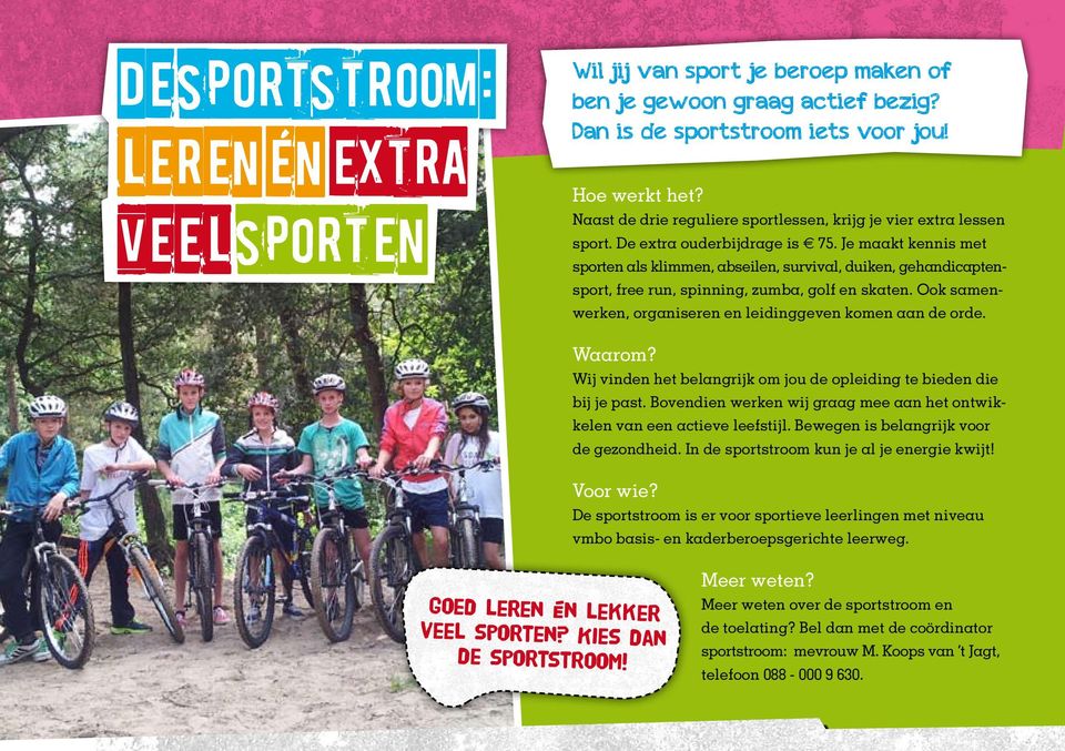 Je maakt kennis met sporten als klimmen, abseilen, survival, duiken, gehandicaptensport, free run, spinning, zumba, golf en skaten. Ook samenwerken, organiseren en leidinggeven komen aan de orde.