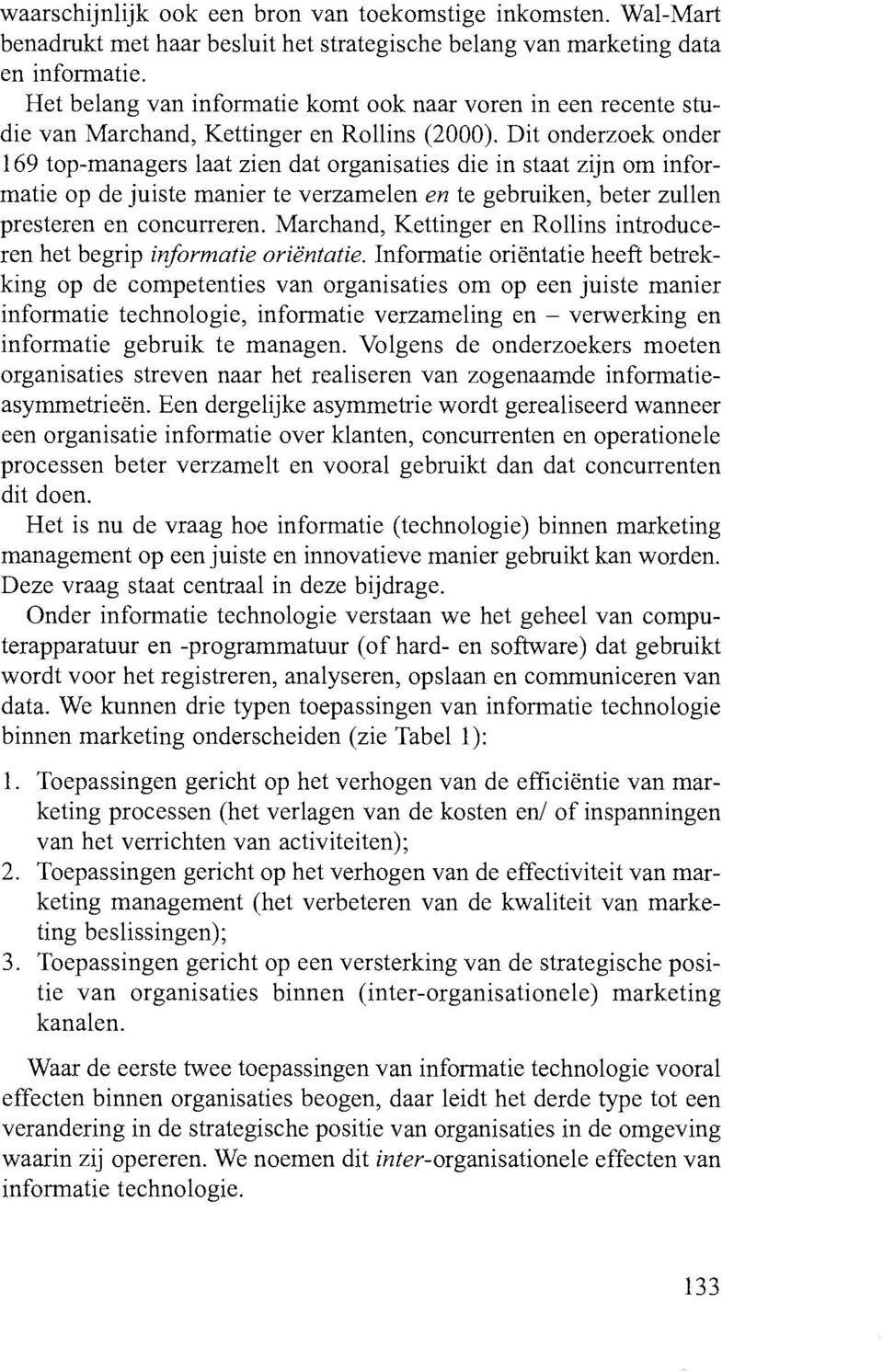 Dit onderzoek onder 169 top-managers laat zien dat organisaties die in staat zijn om inforniatie op de juiste manier te verzamelen en te gebruiken, beter zulleii presteren en concurreren.