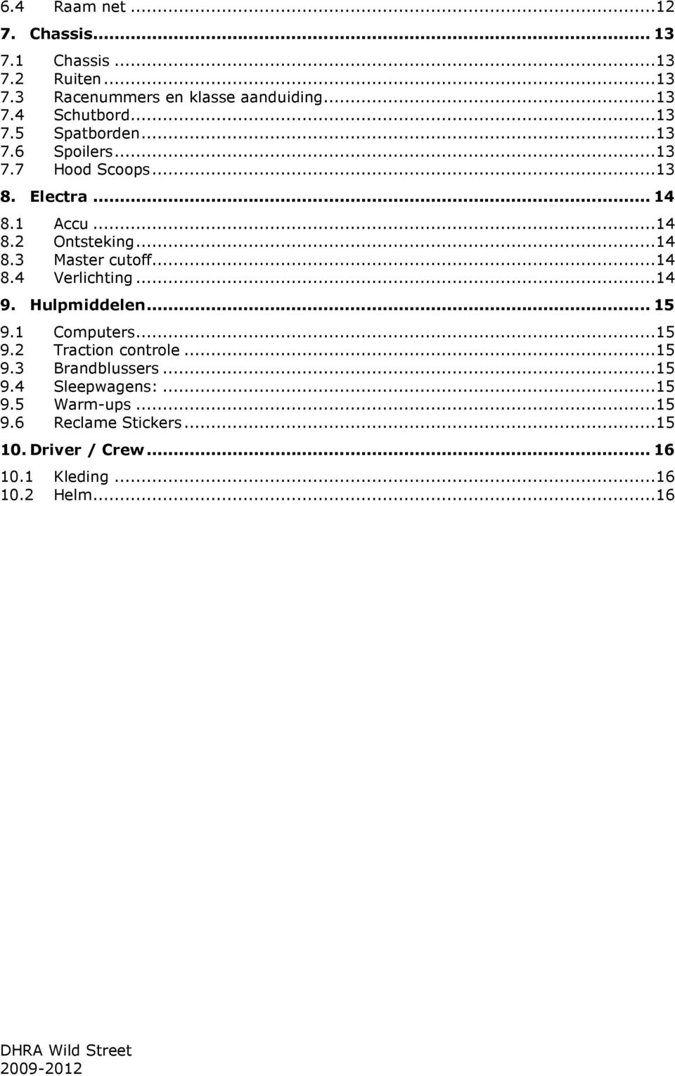 ..14 8.4 Verlichting...14 9. Hulpmiddelen... 15 9.1 Computers...15 9.2 Traction controle...15 9.3 Brandblussers...15 9.4 Sleepwagens:.