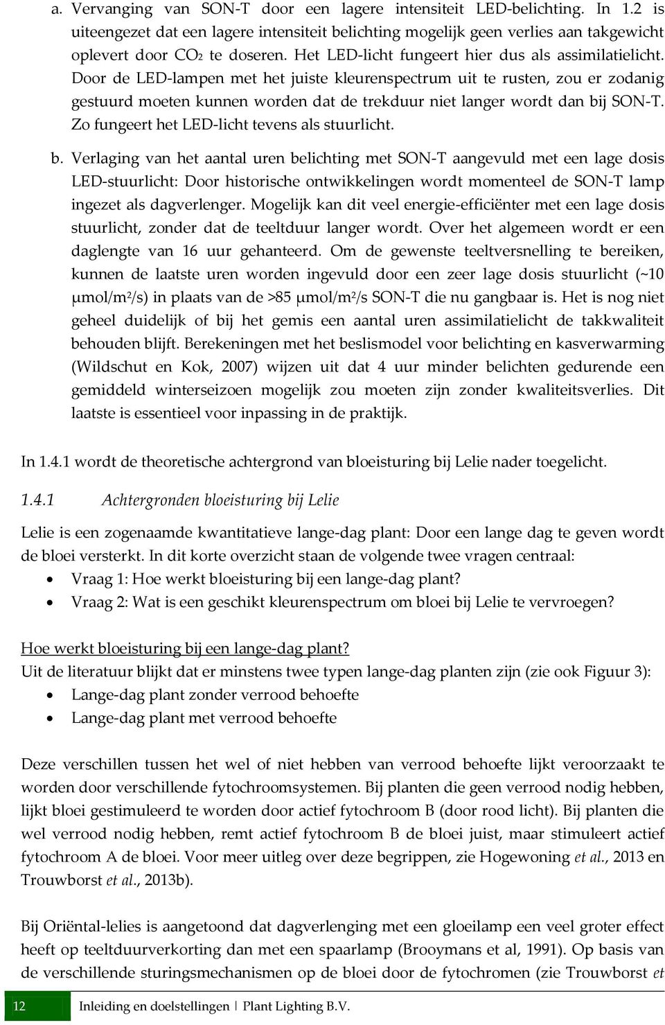 Door de LED-lampen met het juiste kleurenspectrum uit te rusten, zou er zodanig gestuurd moeten kunnen worden dat de trekduur niet langer wordt dan bij SON-T.