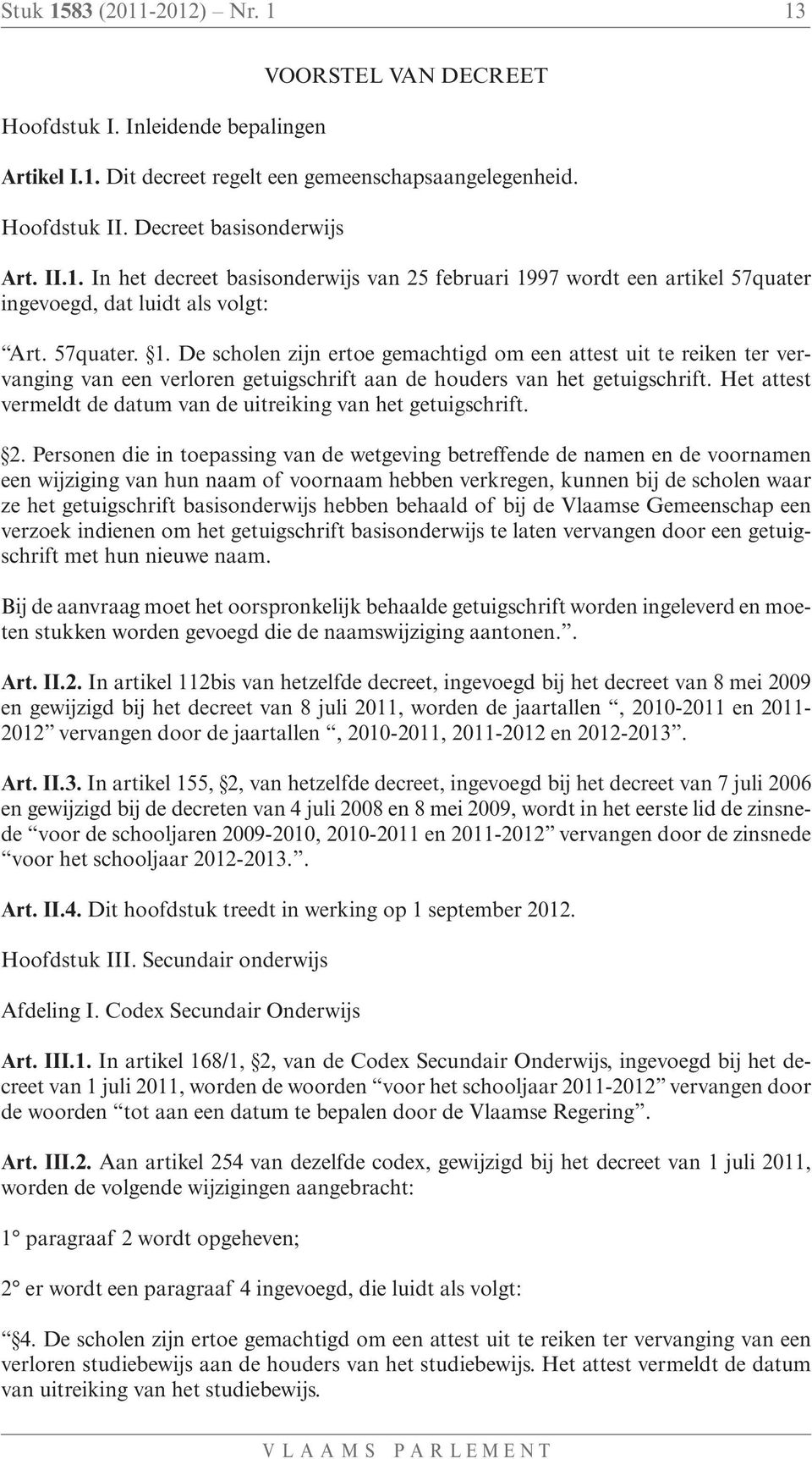 Het attest vermeldt de datum van de uitreiking van het getuigschrift. 2.