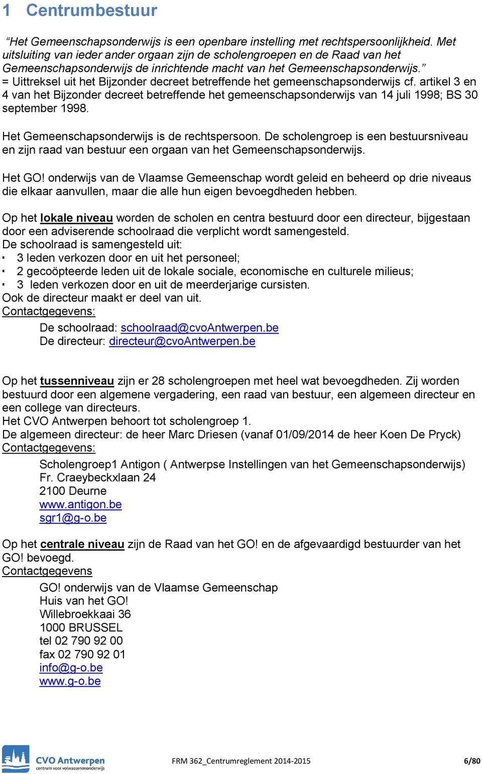 = Uittreksel uit het Bijzonder decreet betreffende het gemeenschapsonderwijs cf. artikel 3 en 4 van het Bijzonder decreet betreffende het gemeenschapsonderwijs van 14 juli 1998; BS 30 september 1998.