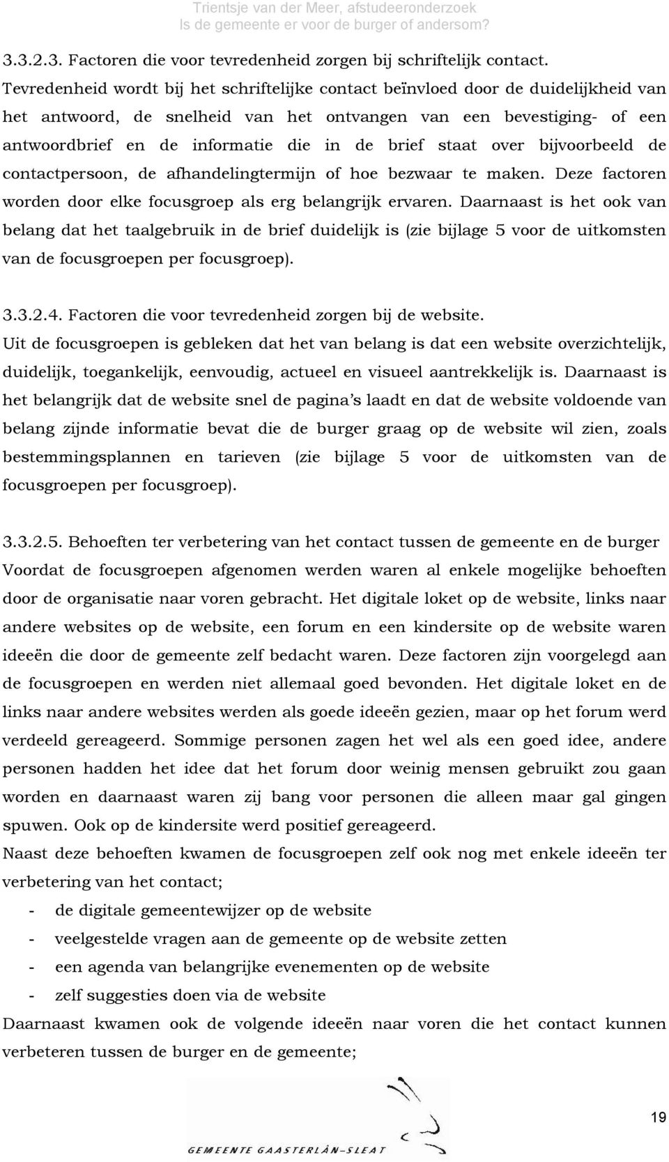 brief staat over bijvoorbeeld de contactpersoon, de afhandelingtermijn of hoe bezwaar te maken. Deze factoren worden door elke focusgroep als erg belangrijk ervaren.