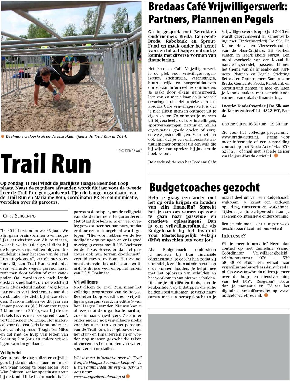 Tjeu de Lange, organisator van de Trail Run en Marianne Bom, coördinator PR en communicatie, vertellen over dit parcours. Chris Schoonens In 2014 bestonden we 25 jaar.