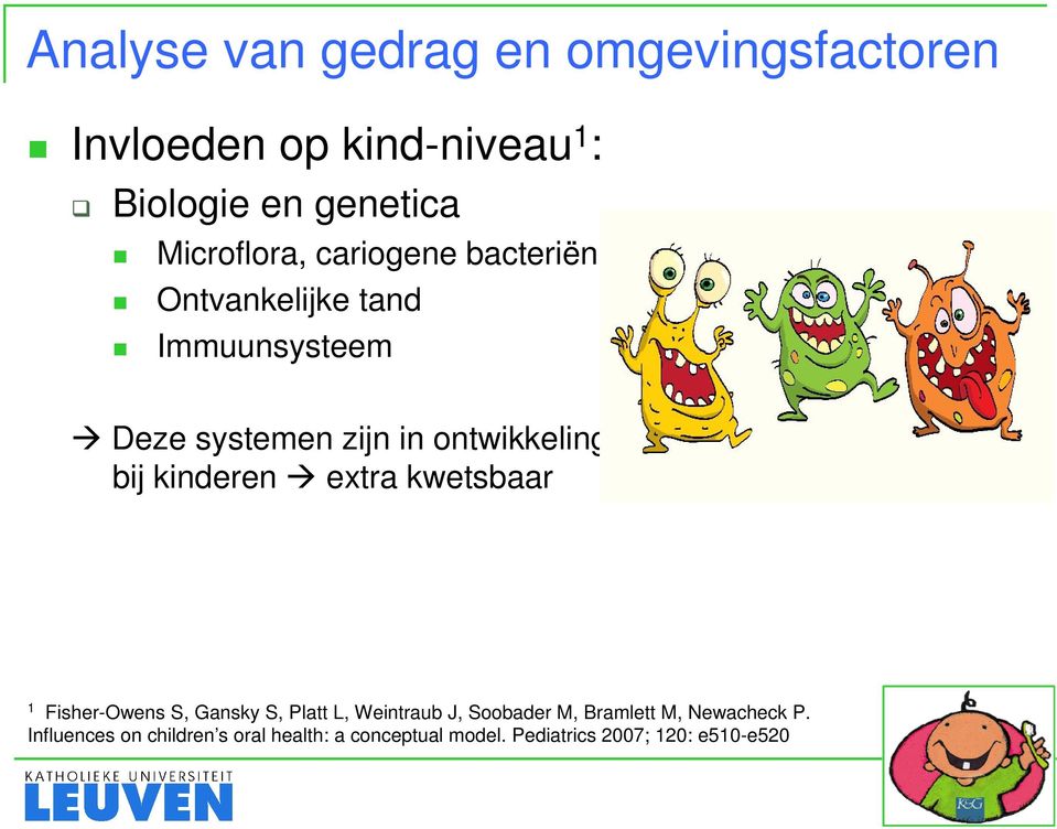 ontwikkeling bij kinderen extra kwetsbaar 1 Fisher-Owens S, Gansky S, Platt L, Weintraub J,