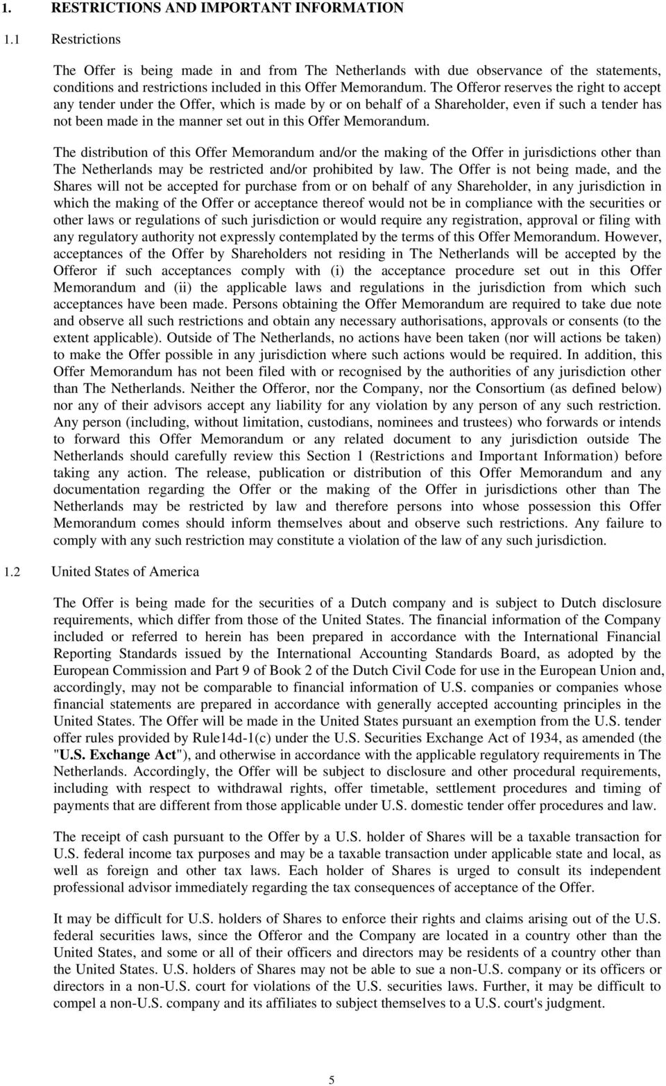 The Offeror reserves the right to accept any tender under the Offer, which is made by or on behalf of a Shareholder, even if such a tender has not been made in the manner set out in this Offer