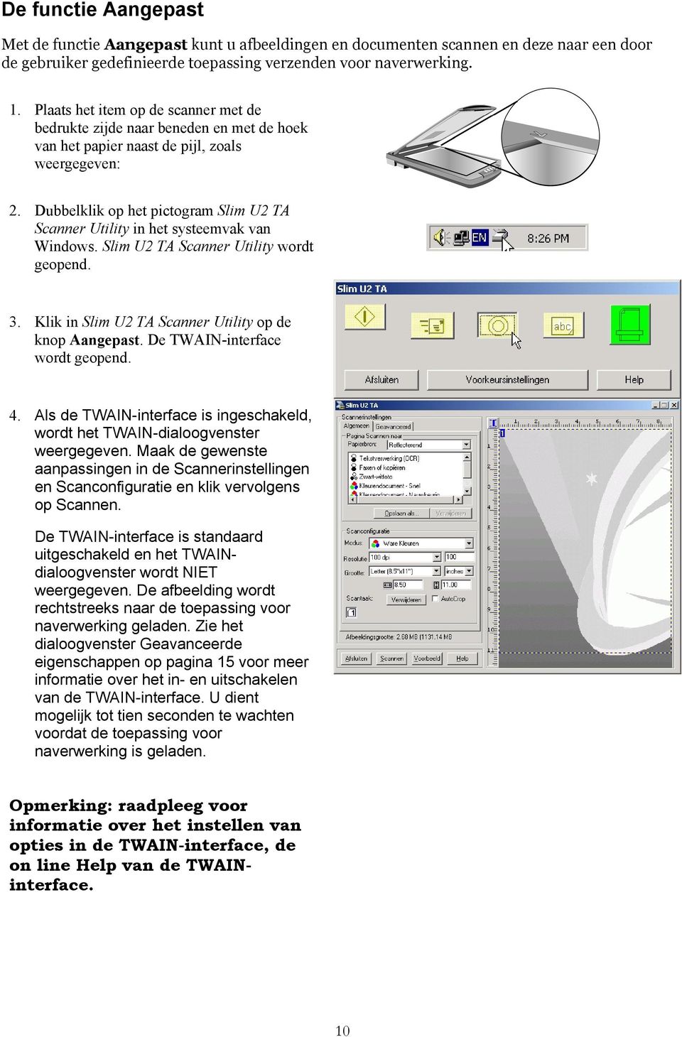 Dubbelklik op het pictogram Slim U2 TA Scanner Utility in het systeemvak van Windows. Slim U2 TA Scanner Utility wordt geopend. 3. Klik in Slim U2 TA Scanner Utility op de knop Aangepast.