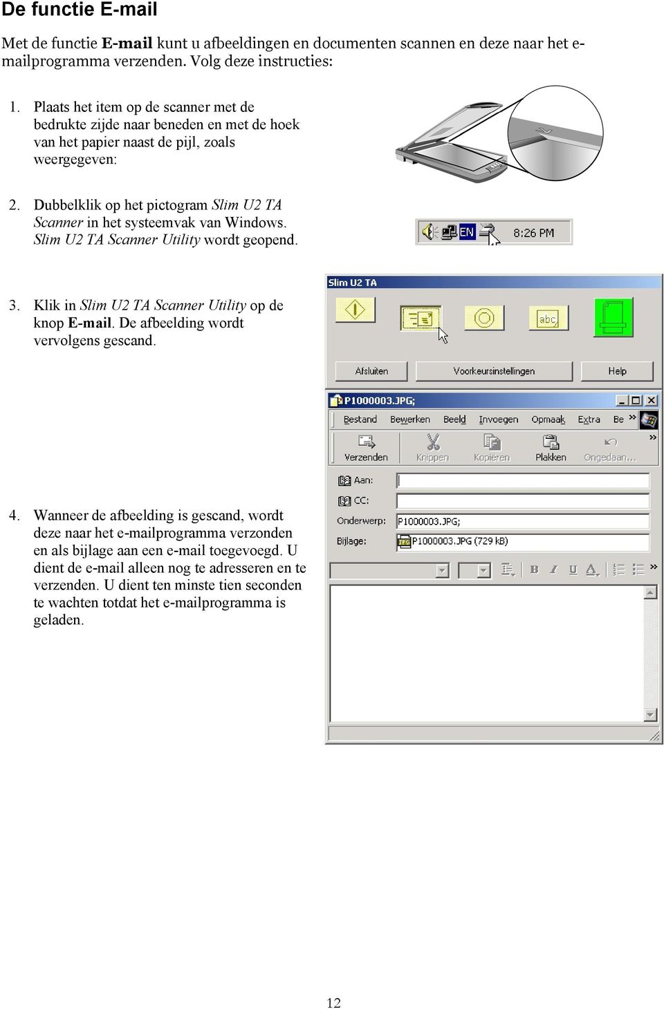 Dubbelklik op het pictogram Slim U2 TA Scanner in het systeemvak van Windows. Slim U2 TA Scanner Utility wordt geopend. 3. Klik in Slim U2 TA Scanner Utility op de knop E-mail.