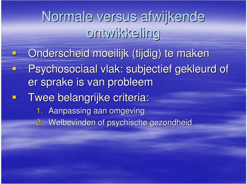 of er sprake is van probleem Twee belangrijke criteria: 1.