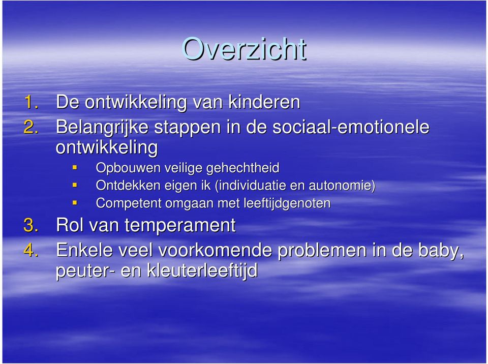 gehechtheid Ontdekken eigen ik (individuatie en autonomie) Competent omgaan