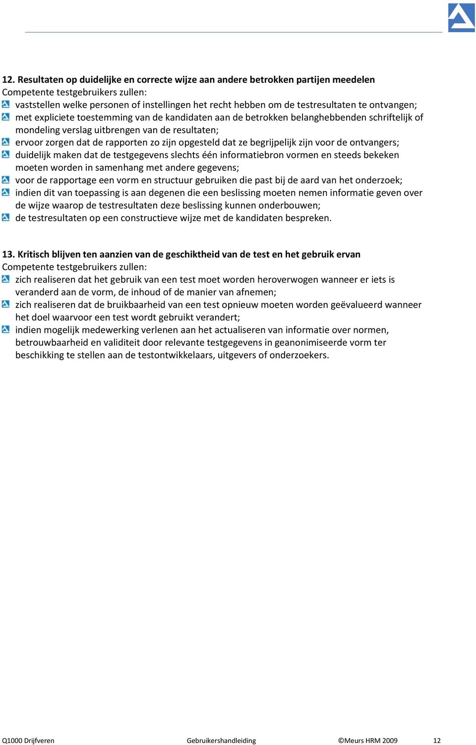 rapporten zo zijn opgesteld dat ze begrijpelijk zijn voor de ontvangers; duidelijk maken dat de testgegevens slechts één informatiebron vormen en steeds bekeken moeten worden in samenhang met andere