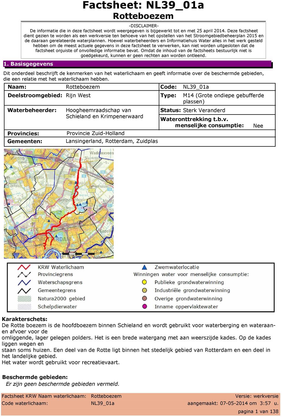 Hoewel waterbeheerders en Informatiehuis Water alles in het werk gesteld hebben om de meest actuele gegevens in deze factsheet te verwerken, kan niet worden uitgesloten dat de factsheet onjuiste of