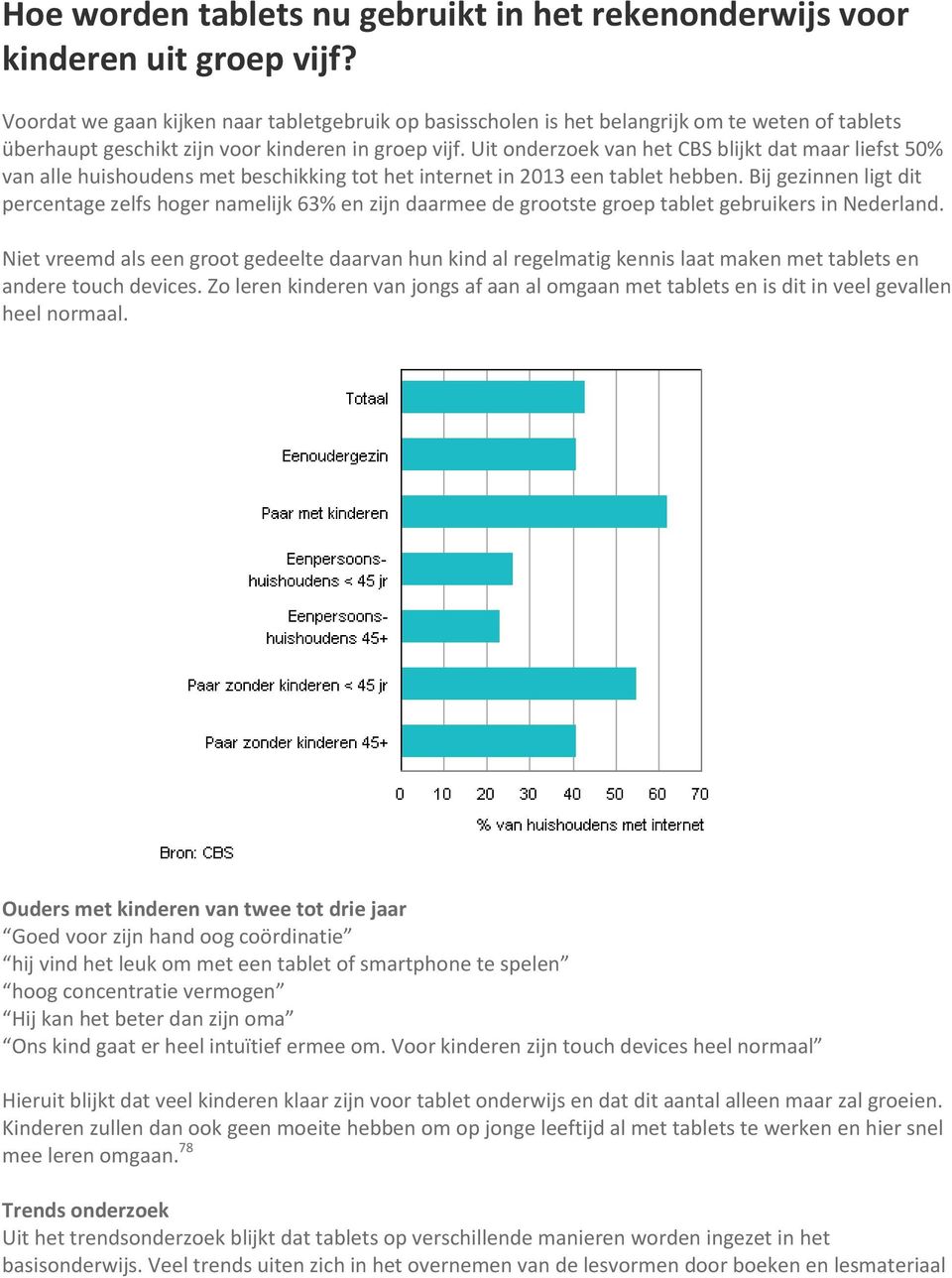 Uit onderzoek van het CBS blijkt dat maar liefst 50% van alle huishoudens met beschikking tot het internet in 2013 een tablet hebben.