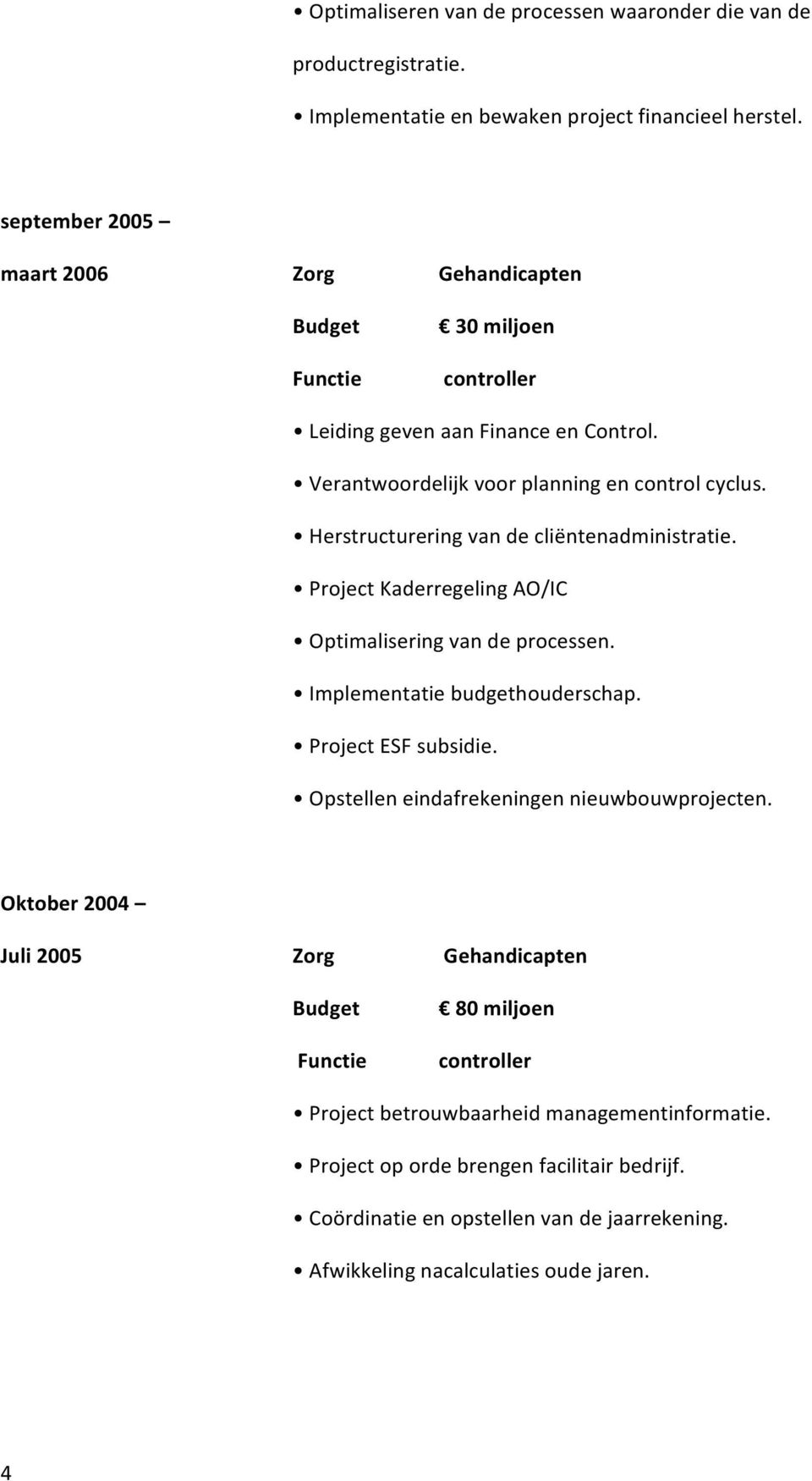 Project Kaderregeling AO/IC Optimalisering van de processen. Implementatie budgethouderschap. Project ESF subsidie.