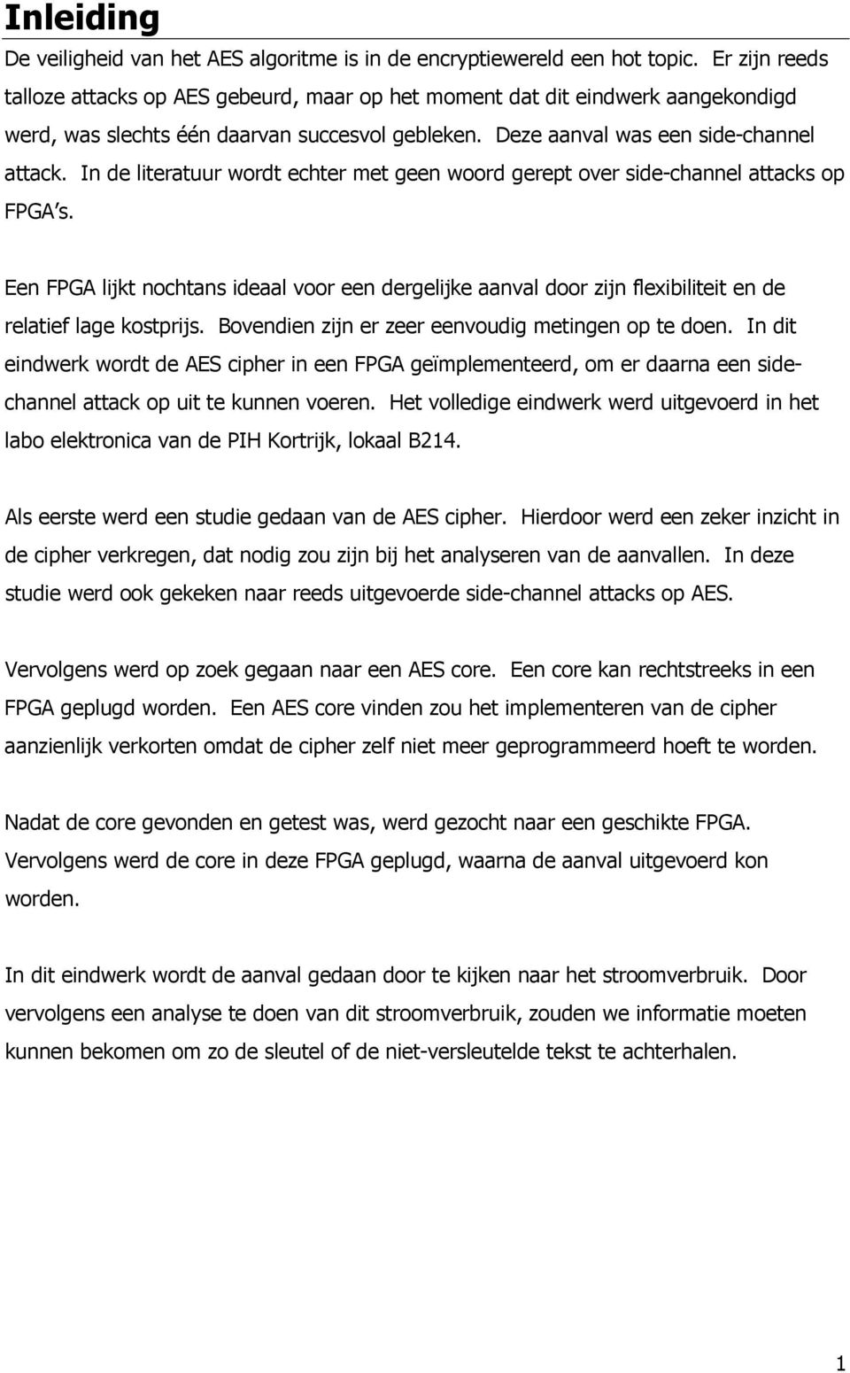 In de literatuur wordt echter met geen woord gerept over side-channel attacks op FPGA s.