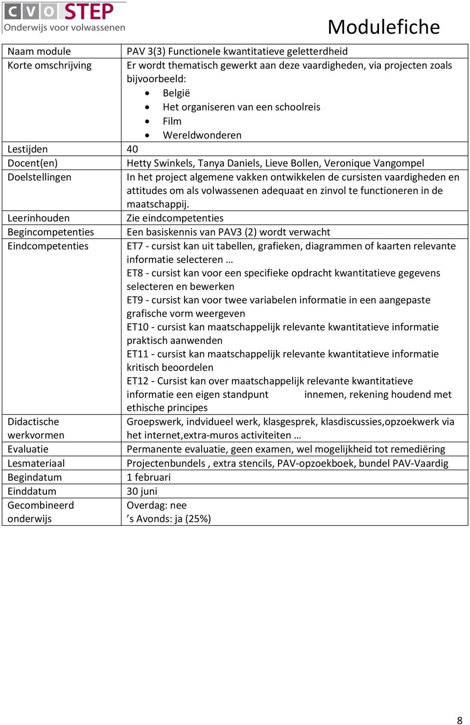 selecteren ET8 - cursist kan voor een specifieke opdracht kwantitatieve gegevens selecteren en bewerken ET9 - cursist kan voor twee variabelen informatie in een aangepaste grafische vorm weergeven