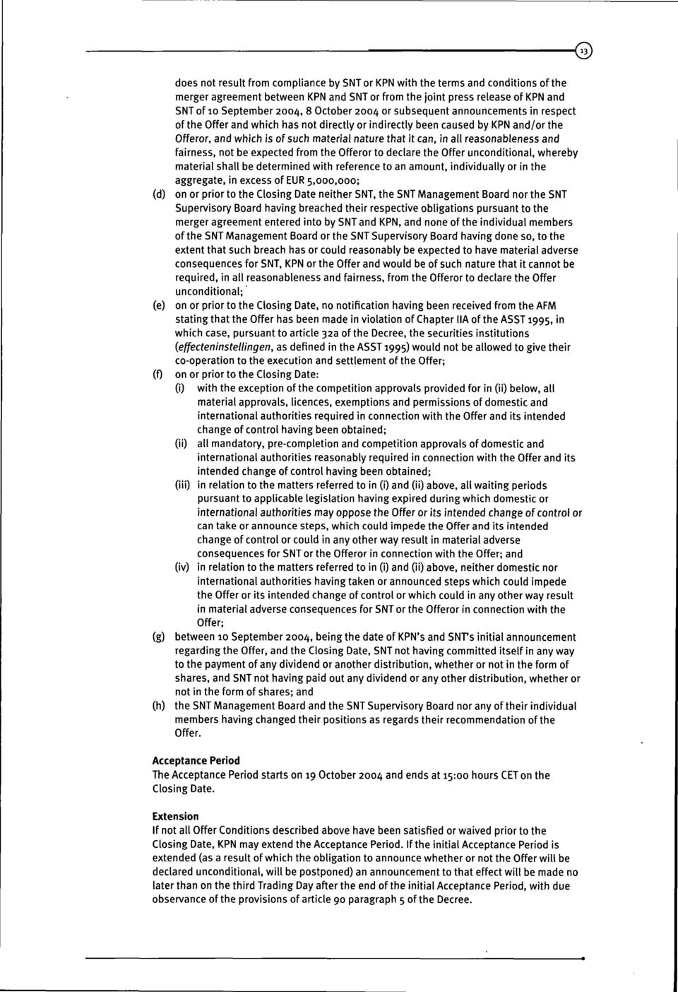 reasonableness and fairness, not be expected from the Offeror to declare the Offer unconditional, whereby material shall be determined with reference to an amount, individually or in the aggregate,